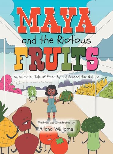 Maya and the Riotous Fruits: An Animated Tale of Empathy and Respect for Nature von Xlibris Us
