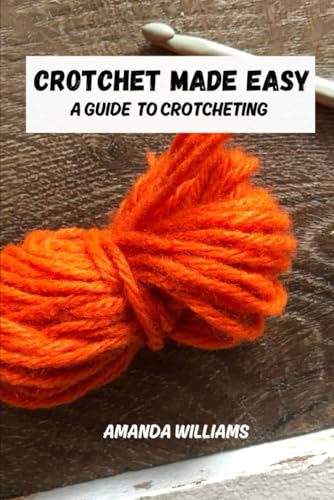 Crotchet made easy: A guide to crotcheting von Independently published