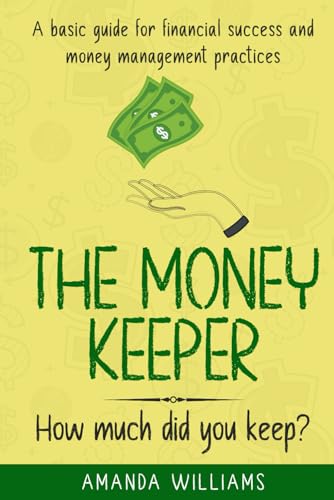 The Money Keeper: A Basic Guide for Financial Success and Money Management Practices von KeepMoneyNow