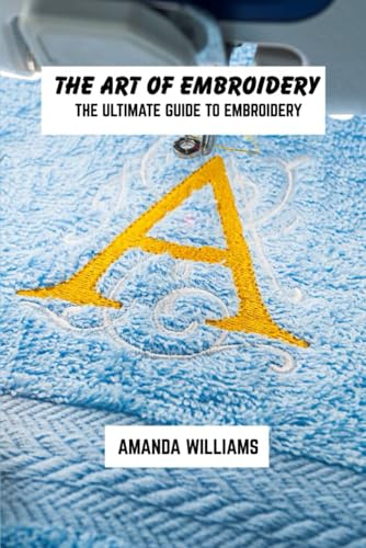 The art of embroidery: The ultimate guide to embroidery von Independently published