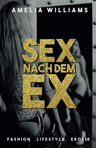 Sex nach dem Ex: Fashion Lifestyle Erotik von Independently published