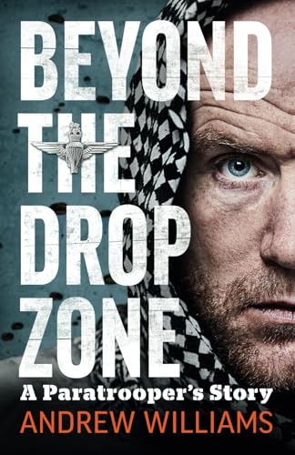 Beyond The Drop Zone: A Paratrooper's Story
