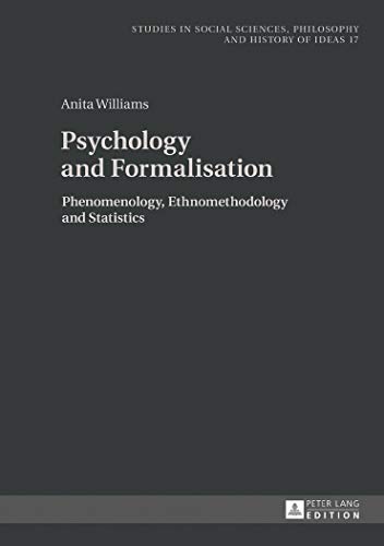 Psychology and Formalisation: Phenomenology, Ethnomethodology and Statistics (Studies in Social Sciences, Philosophy and History of Ideas, Band 17)