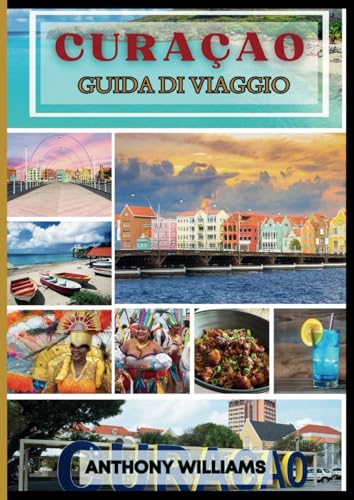 CURAÇAO Guida di viaggio 2025: Esplora la ricca cultura, le splendide spiagge, i monumenti storici e le esperienze locali dell'isola CURAÇAO Guida di viaggio 2025: Esplora la ricca cultura, le splendide spiagge, i monumenti storici e le esperienze locali dell'isola von Independently published