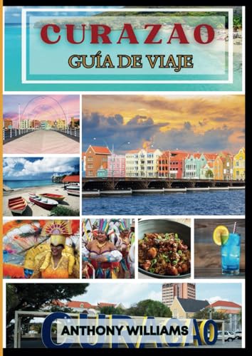 CURAZAO Guía de viaje 2025: Explore la rica cultura, las impresionantes playas, los monumentos históricos y las experiencias locales de la isla CURAZAO Guía de viaje 2025: Explore la rica cultura, las impresionantes playas, los monumentos históricos y las experiencias locales de la isla von Independently published