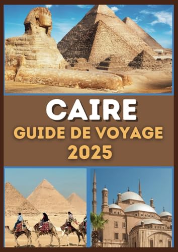 Caire Guide de voyage 2025: Découvrez l’histoire ancienne de l’Égypte, une culture vibrante, des aventures modernes et des trésors cachés Caire Guide de voyage 2025: Découvrez l’histoire ancienne de l’Égypte, une culture vibrante, des aventures modernes et des trésors cachés von Independently published