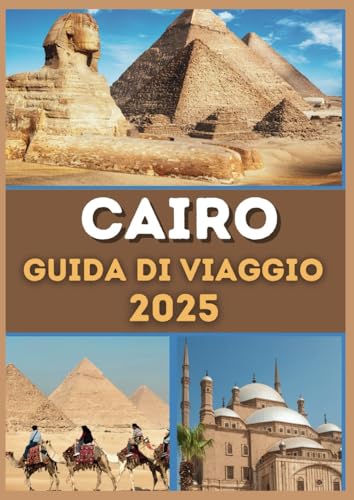 Cairo Guida di viaggio 2025: Scopri la storia antica dell'Egitto, una cultura vibrante, avventure moderne e gemme nascoste Cairo Guida di viaggio 2025: Scopri la storia antica dell'Egitto, una cultura vibrante, avventure moderne e gemme nascoste von Independently published