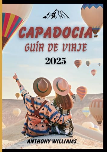 Capadocia Guía de viaje 2025: Descubra la magia de las chimeneas de hadas, las ciudades subterráneas y las aventuras escénicas Capadocia Guía de viaje 2025: Descubra la magia de las chimeneas de hadas, las ciudades subterráneas y las aventuras escénicas von Independently published