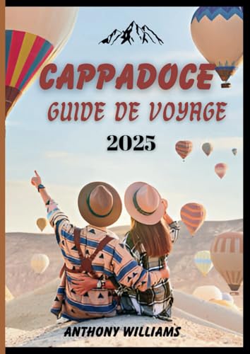 Cappadoce Guide de voyage 2025: Découvrez la magie des cheminées de fées, des villes souterraines et des aventures panoramiques Cappadoce Guide de voyage 2025: Découvrez la magie des cheminées de fées, des villes souterraines et des aventures panoramiques von Independently published