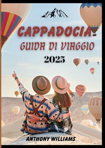 Cappadocia Guida di viaggio 2025: Scopri la magia dei Camini delle Fate, delle città sotterranee e delle avventure panoramiche Cappadocia Guida di viaggio 2025: Scopri la magia dei Camini delle Fate, delle città sotterranee e delle avventure panoramiche von Independently published