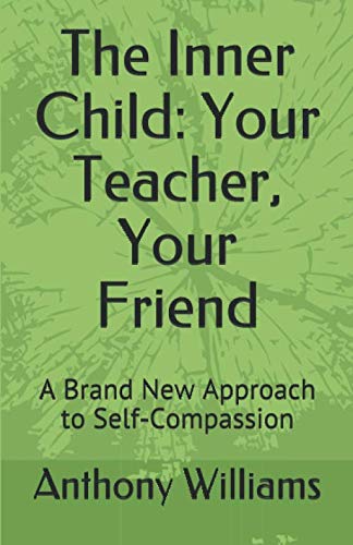 The Inner Child: Your Teacher, Your Friend: A Brand New Approach to Self-Compassion The Inner Child: Your Teacher, Your Friend: A Brand New Approach to Self-Compassion von Independently published