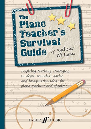 The Piano Teacher's Survival Guide: Inspiring Teaching Strategies, In-depth Technical Advice, and Imaginative Ideas for Piano Teachers and Pianists (Faber Edition)