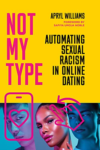 Not My Type: Automating Sexual Racism in Online Dating von Stanford University Press