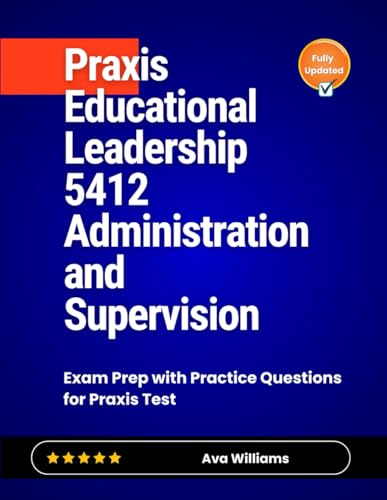 Praxis Educational Leadership 5412 Administration and Supervision: Exam Prep with Practice Questions for Praxis Test von Independently published