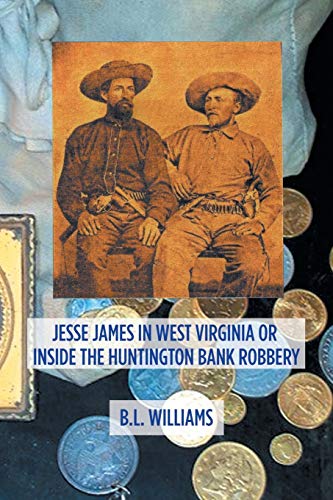 Jesse James in West Virginia or Inside the Huntington Bank Robbery von Xlibris Us