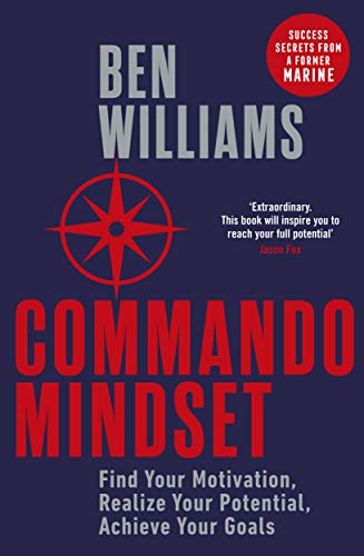 Commando Mindset: Find Your Motivation, Realize Your Potential, Achieve Your Goals von Penguin Business
