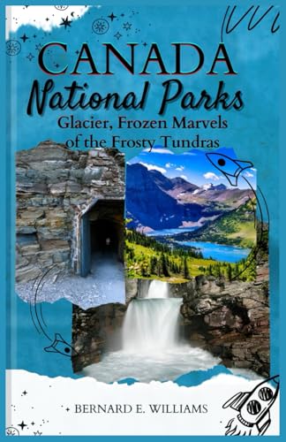 Canada National Parks: Glacier, Frozen Marvels of the Frosty Tundras Canada National Parks: Glacier, Frozen Marvels of the Frosty Tundras von Independently published