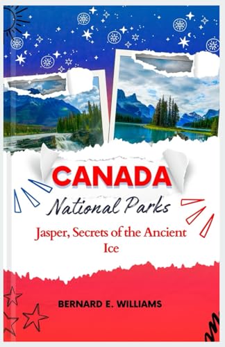 Canada National Parks: Jasper, Secrets of the Ancient Ice Canada National Parks: Jasper, Secrets of the Ancient Ice von Independently published