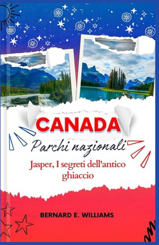 Canada Parchi nazionali: Jasper, I segreti dell'antico ghiaccio Canada Parchi nazionali: Jasper, I segreti dell'antico ghiaccio von Independently published