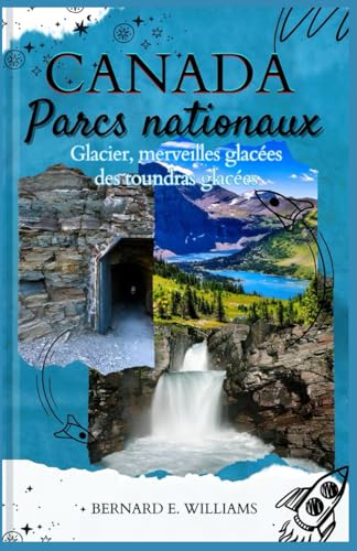 Canada Parcs nationaux: Glacier, Merveilles glacées des toundras glacées Canada Parcs nationaux: Glacier, Merveilles glacées des toundras glacées von Independently published