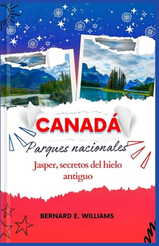 Canadá Parques Nacionales: Jasper, secretos del hielo antiguo Canadá Parques Nacionales: Jasper, secretos del hielo antiguo von Independently published