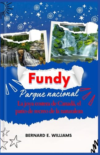 Fundy Nacional Parque: La gemma costiera del Canada, il parco giochi della natura Fundy Nacional Parque: La gemma costiera del Canada, il parco giochi della natura von Independently published
