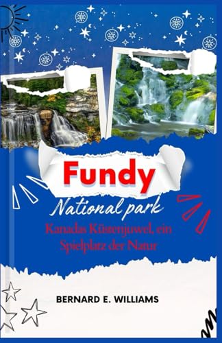 Fundy National Park: Kanadas Küstenjuwel, ein Spielplatz der Natur Fundy National Park: Kanadas Küstenjuwel, ein Spielplatz der Natur von Independently published