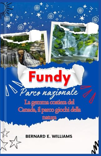 Fundy Parco Nazionale: La gemma costiera del Canada, il parco giochi della natura Fundy Parco Nazionale: La gemma costiera del Canada, il parco giochi della natura von Independently published