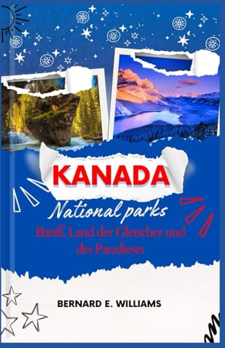 Kanada National Parks: Banff, Land der Gletscher und des Paradieses Kanada National Parks: Banff, Land der Gletscher und des Paradieses von Independently published