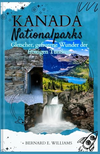 Kanada National Parks: Gletscher, gefrorene Wunder der frostigen Tundren Kanada National Parks: Gletscher, gefrorene Wunder der frostigen Tundren von Independently published