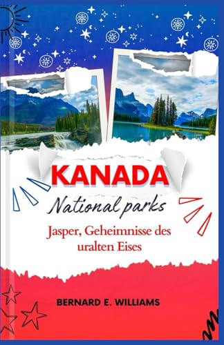 Kanada National Parks: Jasper, Geheimnisse des uralten Eises Kanada National Parks: Jasper, Geheimnisse des uralten Eises von Independently published