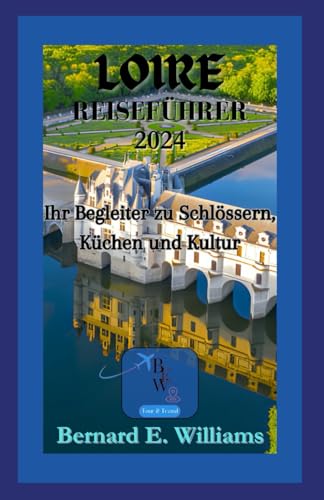 Loire Reiseführer 2024: Ihr Begleiter zu Schlössern, Kücen und Kultur Loire Reiseführer 2024: Ihr Begleiter zu Schlössern, Kücen und Kultur von Independently published
