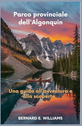 Parco provinciale dell'Algonquin: Una guida all'avventura e alla scoperta Parco provinciale dell'Algonquin: Una guida all'avventura e alla scoperta von Independently published