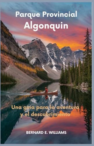 Parque Provincial Algonquin: Una guía para la aventura y el descubrimiento Parque Provincial Algonquin: Una guía para la aventura y el descubrimiento von Independently published