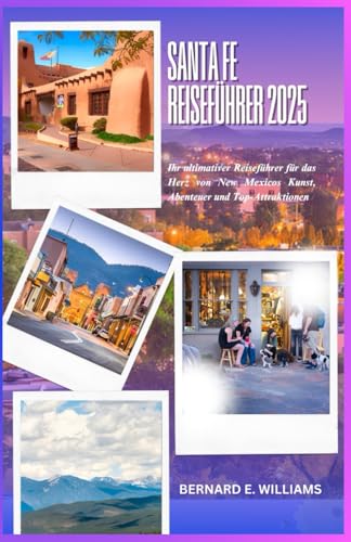 Santa Fe Reiseführer 2025: Ihr ultimativer Reiseführer für das Herz von New Mexicos Kunst, Abenteuer und Top-Attraktionen Santa Fe Reiseführer 2025: Ihr ultimativer Reiseführer für das Herz von New Mexicos Kunst, Abenteuer und Top-Attraktionen von Independently published
