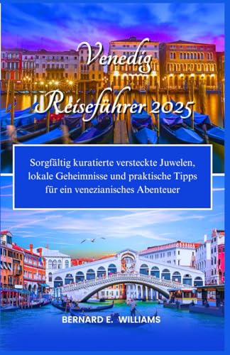 Venedig Reiseführer 2025: Sorgfältig kuratierte versteckte Juwelen, lokale Geheimnisse und praktische Tipps für ein venezianisches Abenteuer Venedig Reiseführer 2025: Sorgfältig kuratierte versteckte Juwelen, lokale Geheimnisse und praktische Tipps für ein venezianisches Abenteuer von Independently published