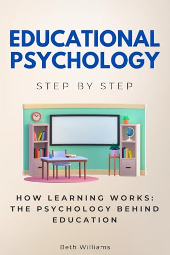 Educational Psychology Step by Step: How Learning Works: The Psychology Behind Education (Social Science Step by Step) von Independently published