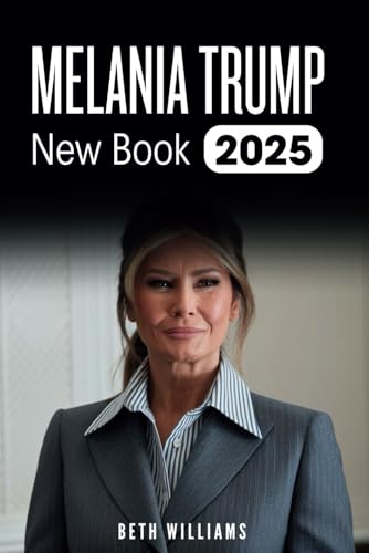 Melania Trump New Book 2025: From Model to First Lady and Beyond – A Revealing Look at Her Life, Legacy, and the Woman Behind the Public Image von Lulu.com