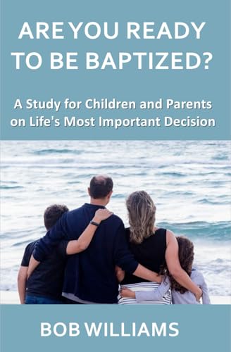 ARE YOU READY TO BE BAPTIZED?: A Study for Children and Parents on Life’s Most Important Decision von Independently published