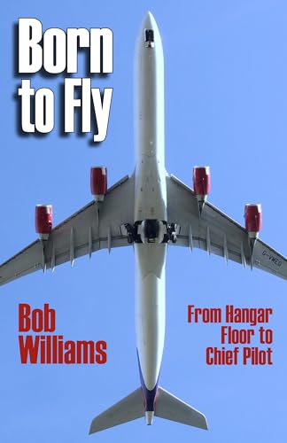Born to Fly: From Hangar Floor to Chief Pilot von SunRise Publishing