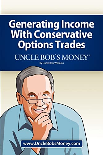 Uncle Bob's Money: Generating Income With Conservative Options Trades