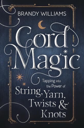 Cord Magic: Tapping into the Power of String, Yarn, Twists & Knots von Llewellyn Publications