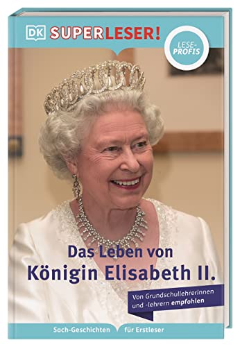 SUPERLESER! Das Leben von Königin Elisabeth II.: Lesestufe Leseprofis, Sach-Geschichten für Erstleser. Für Kinder ab der 2./3. Klasse von DK