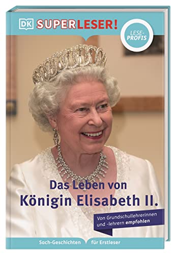 SUPERLESER! Das Leben von Königin Elisabeth II.: Lesestufe Leseprofis, Sach-Geschichten für Erstleser. Für Kinder ab der 2./3. Klasse