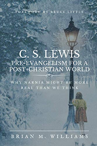 C. S. LEWIS PRE-EVANGELISM FOR A POST- CHRISTIAN WORLD: Why Narnia Might Be More Real Than We Think von Christian Publishing House