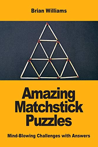 Amazing Matchstick Puzzles: Mind-Blowing Challenges with Answers