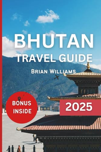 BHUTAN TRAVEL GUIDE 2025: Plan Your Perfect Himalayas Adventure and have a memorable holiday von Independently published