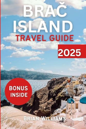 BRAČ ISLAND TRAVEL GUIDE 2025: Discover Croatia's Natural Wonders von Independently published