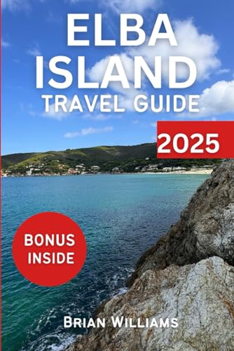 ELBA ISLAND TRAVEL GUIDE 2025: A Guide to Italy’s Natural Wonders and Cultural Insight von Independently published