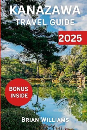 KANAZAWA TRAVEL GUIDE 2025: Discover Japan’s natural wonders and Cultural Insight von Independently published